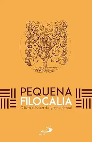 Pequena Filocalia: O Livro Clássico da Igreja Oriental (Espiritualidade) - Vv. Aa.