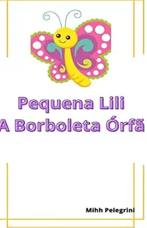 Pequena Lili a Borboleta órfã – Mihh Pelegrini