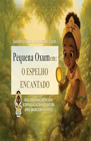 Pequena Oxum – O Espelho Encantado (Pequenos orixás Livro 6) – Sandrina e Auristene Pequenos Orixás