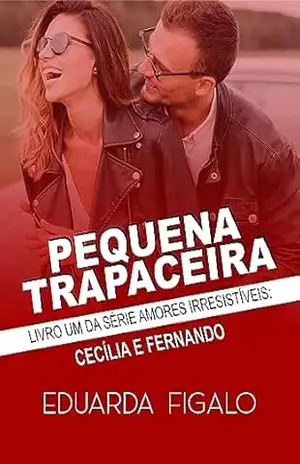 Pequena Trapaceira: Cecília e Fernando (AMORES IRRESISTÍVEIS Livro 1) – Eduarda Figalo