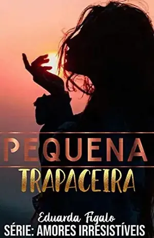 Pequena Trapaceira: Amores irresistíveis (AMORES IRRESISTÍVEIS ( Cecilia&Fernando ) Livro 1) - Eduarda Figalo