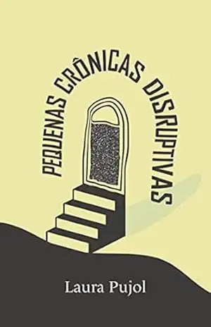 Pequenas Crônicas Disruptivas – Laura Pujol