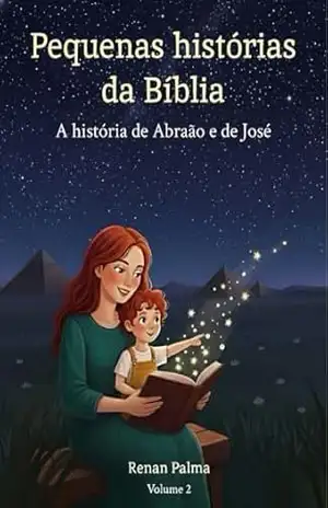 Pequenas Histórias da Bíblia: A história de Abraão e de José. – Renan Palma