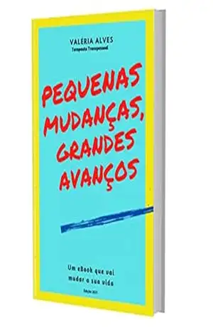 Pequenas Mudanças, Grandes Avanços - Valéria Alves
