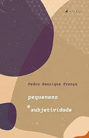 Pequeneza e Subjetividade - Pedro Henrique França