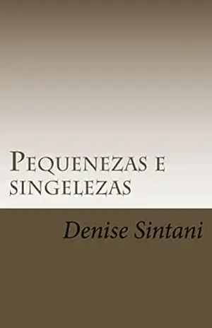Pequenezas e singelezas: Contos recolhidos – Denise Sintani