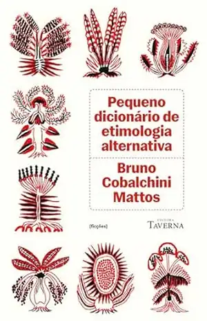 Pequeno dicionário de etimologia alternativa – Bruno Cobalchini Mattos