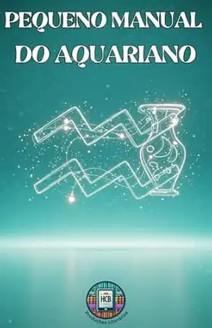 Pequeno Manual do Aquariano: Manual de Sobrevivência para Aquarianos Modernos (Pequenos Manuais do Zodíaco) – Henderson Bariani