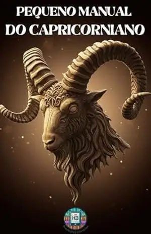Pequeno Manual do Capricorniano: Manual de Sobrevivência para Capricornianos Modernos (Pequenos Manuais do Zodíaco) – Henderson Bariani
