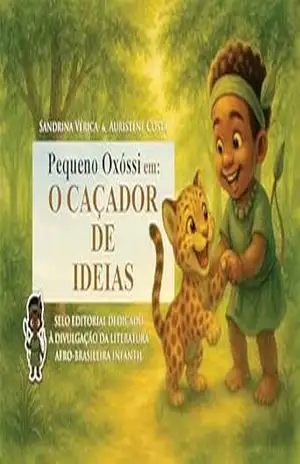Pequeno Oxóssi – O Caçador de Ideias (Pequenos orixás Livro 7) – Sandrina e Auristene Pequenos Orixás