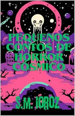 Pequenos Contos de horror cósmico - S.M. Ioroz