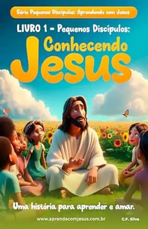 Pequenos Discípulos: Conhecendo Jesus - C. F.  Silva
