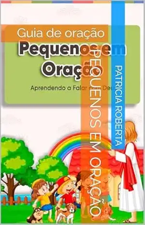Pequenos em oração: Guia de oração - Patricia Roberta