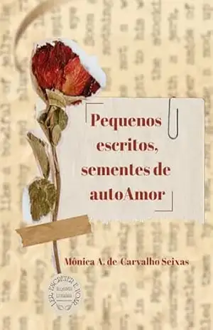 Pequenos escritos, sementes de autoAmor – Mônica  A. de Carvalho Seixas
