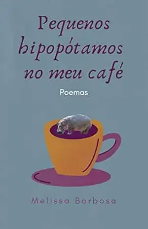 Pequenos hipopótamos no meu café: Poemas – Melissa Barbosa
