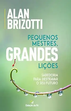 Pequenos mestres, grandes lições – Alan Brizotti