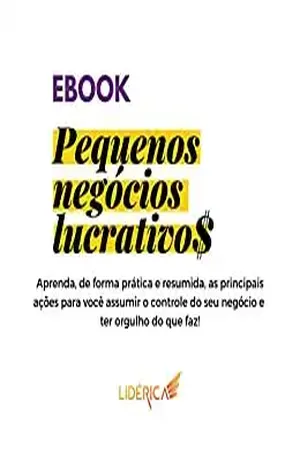 Pequenos negócios lucrativos: Tenha independência financeira através do seu negócio - Paula Dal Belo