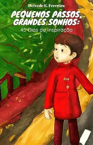 Pequenos Passos, Grandes Sonhos: 45 Dias de Inspiração – Deivede  Ferreira