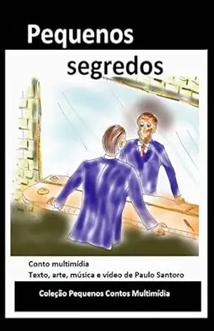 Pequenos segredos: Textos, arte, música e vídeo de Paulo Santoro (Coleção pequenos contos multimídia) – Paulo Santoro