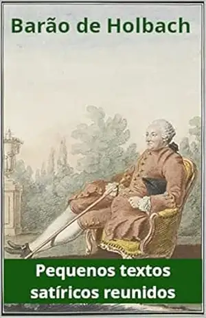 Pequenos textos satíricos reunidos - Paul Henri Thiry Barão de Holbach