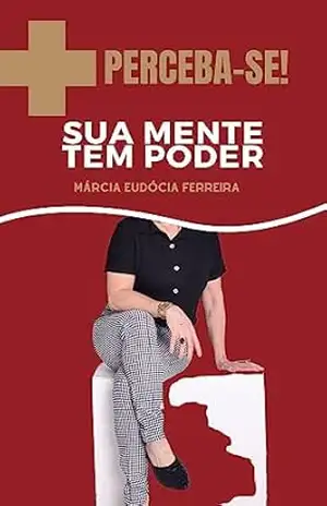 PERCEBA–SE: A SUA MENTE TEM PODER – Marcia Eudócia Ferreira