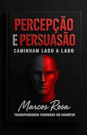 PERCEPÇÃO E PERSUASÃO: CAMINHAM LADO A LADO - MARCOS ROSA