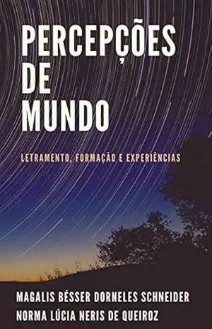 Percepções de Mundo: Letramentos, Formação e Experiências - Magalis Bésser  Dorneles Schneider