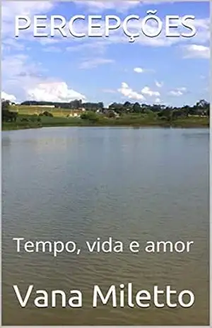 PERCEPÇÕES: Tempo, vida e amor - Vana Miletto