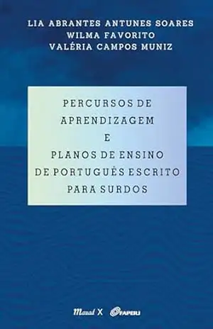 Percursos de aprendizagem e planos de ensino de português escrito para surdos – Wilma Favorito e Valéria Campos Muniz Lia Abrantes Antunes Soares