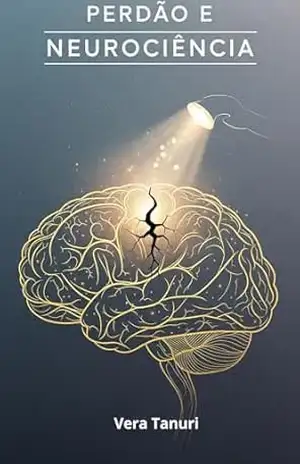 PERDÃO E NEUROCIÊNCIA – Vera Tanuri