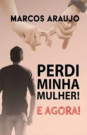PERDI MINHA MULHER! E AGORA! - Marcos Rodrigues de Araujo
