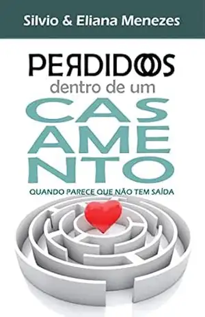 Perdidos dentro de um casamento: Quando parece que não tem saída – Silvio Menezes