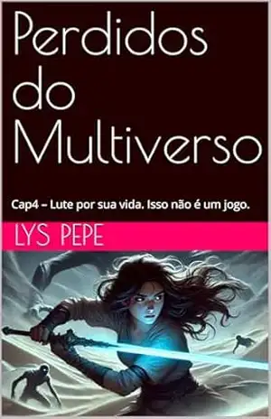 Perdidos do Multiverso: Cap4 – Lute por sua vida. Isso não é um jogo. – Lys Pepe