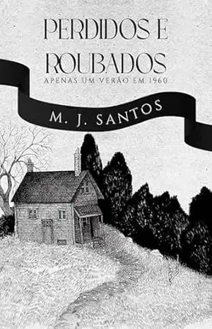Perdidos e Roubados: Apenas um Verão em 1960 – M. J Santos
