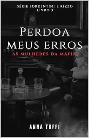 Perdoa Meus Erros – As Mulheres da Máfia (Sorrentini & Rizzo Livro 3) – Anna Tuffi