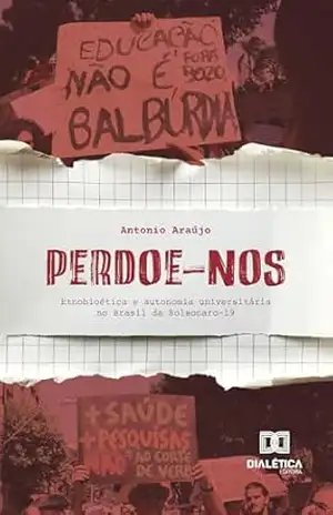 Perdoe–nos: etnobioética e autonomia universitária no Brasil da Bolsonaro–19 – Antonio Araújo