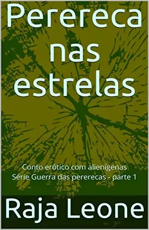 Perereca nas estrelas: Conto erótico com alienígenas Série Guerra das pererecas – parte 1 – Raja Leone