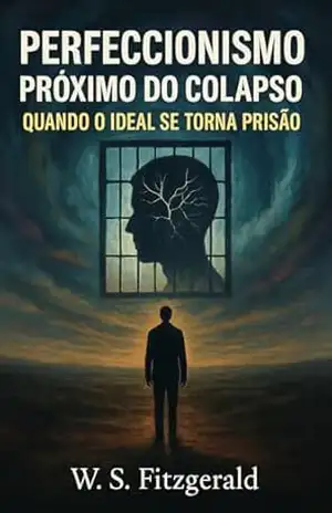 Perfeccionismo Próximo do Colapso: Quando o Ideal Se Torna Prisão – W. S. Fitzgerald