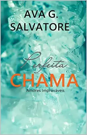 Perfeita CHAMA (Série Amores Improváveis Livro 2) – Ava G. Salvatore