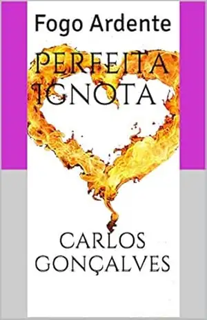 Perfeita Ignota: Fogo Ardente – Carlos Gonçalves