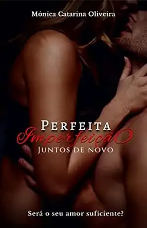 Perfeita Imperfeição: Juntos de Novo – Mónica Catarina Oliveira