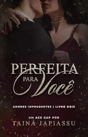 Perfeita para você: O pai da minha melhor amiga (Amores Imprudentes Livro 2) – Tainá Japiassu