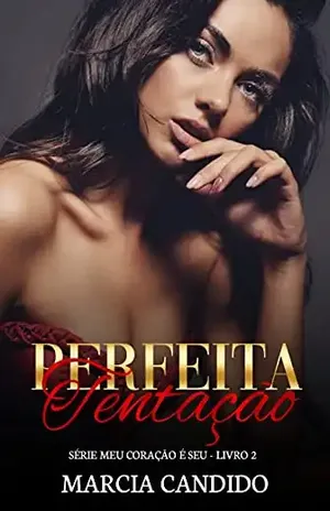 Perfeita Tentação – Série Meu Coração é Seu – Livro 2 - Marcia Candido