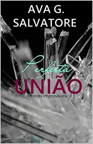 Perfeita UNIÃO (Amores Improváveis Livro 3) - Ava G.  Salvatore