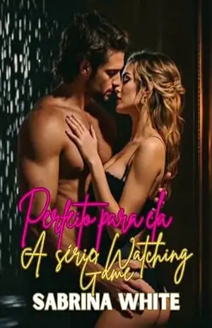Perfeito para ela: A série Watching Game Livro 1: Ele observa. Ele protege. Ele destrói tudo o que a toca. - Sabrina White