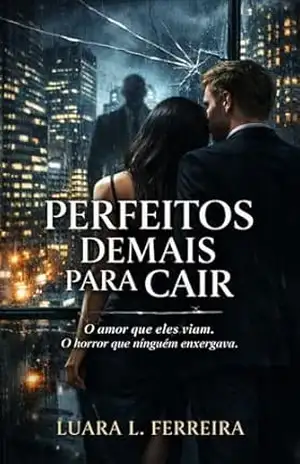 Perfeitos Demais Para Cair – Luara L. Ferreira