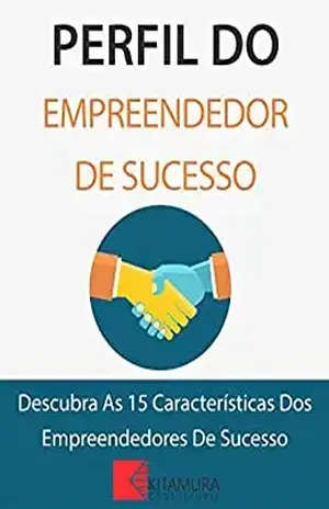 Perfil Do Empreendedor De Sucesso: Descubra As 15 Características Dos Empreendedores De Sucesso - MEI Na Internet
