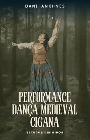 Performance Dança Medieval Cigana: Estudos Dirigidos — Bônus: Performance “Bruxas” Dança Medieval Cigana – Dani Ankhnes