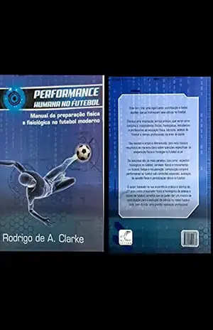 PERFORMANCE HUMANA NO FUTEBOL: MANUAL DA PREPARAÇÃO FÍSICA E FISIOLÓGICA NO FUTEBOL MODERNO - RODRIGO DE ANDRADE CLARKE