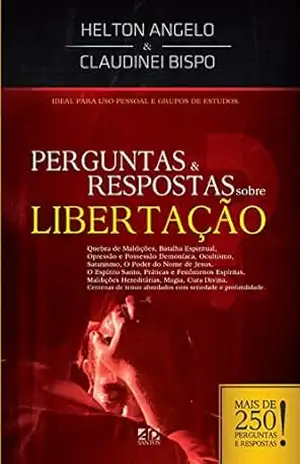 Perguntas e Respostas sobre Libertação – Helton Angelo